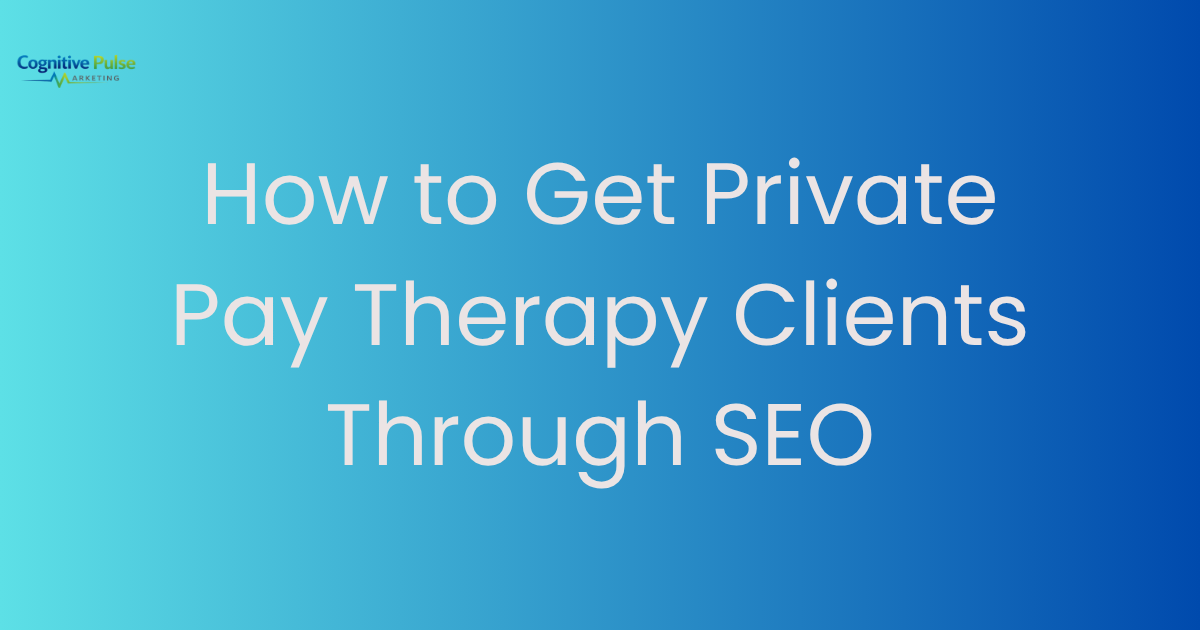 How to Get Private Pay Therapy Clients Through SEO