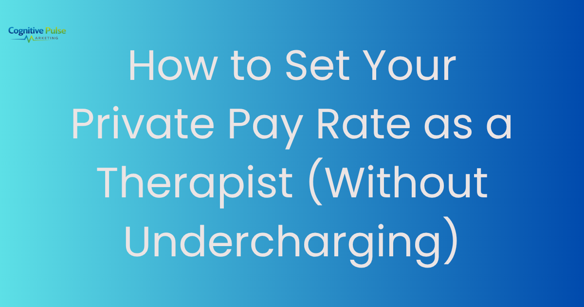 How to Set Your Private Pay Rate as a Therapist (Without Undercharging)