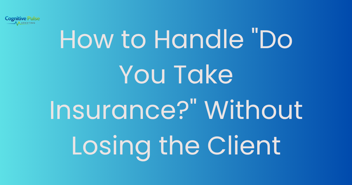 How to Handle “Do You Take Insurance?” Without Losing the Client
