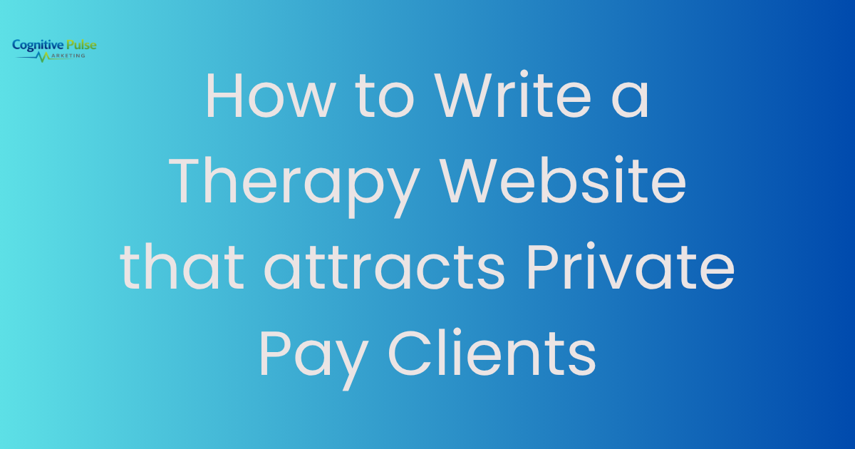 How to Write a Therapy Website That Attracts Private Pay Clients