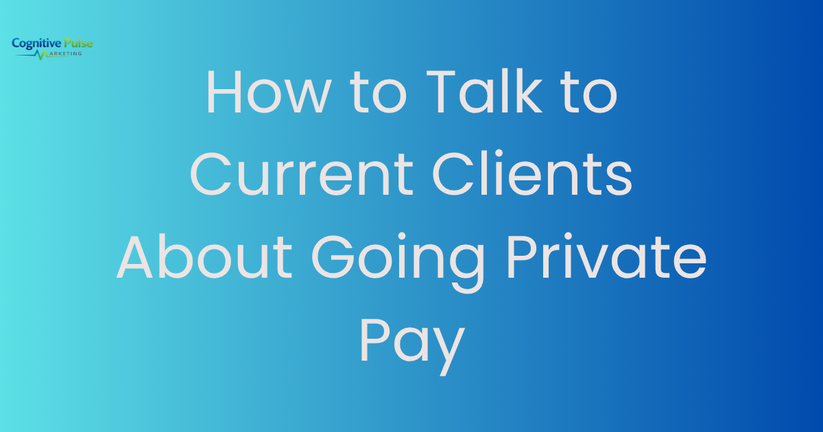 How to Talk to Current Clients About Going Private Pay