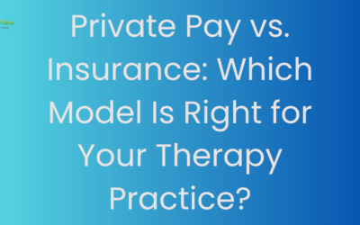 Private Pay vs. Insurance: Which Model Is Right for Your Therapy Practice?