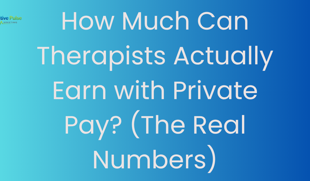 How Much Can Therapists Actually Earn with Private Pay? (The Real Numbers)