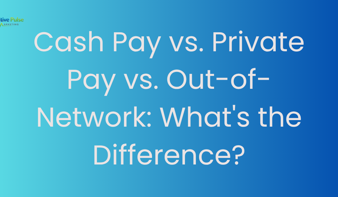 Cash Pay vs. Private Pay vs. Out-of-Network: What’s the Difference?