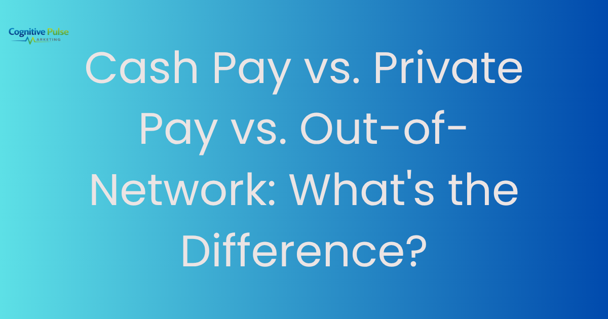 Cash Pay vs. Private Pay vs. Out-of-Network: What’s the Difference?